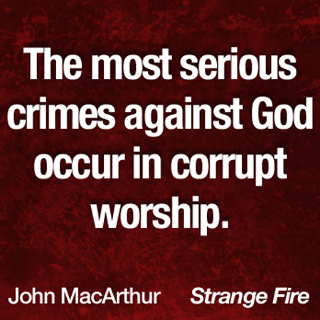 The most serious crimes against God occur in corrupt worship.